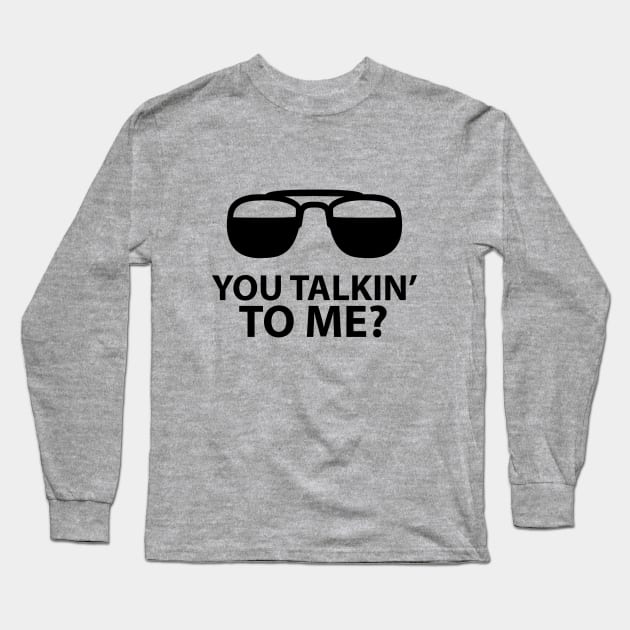 You Talkin' To Me? Long Sleeve T-Shirt by NotoriousMedia